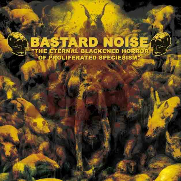 Bastard Noise - The Eternal Blackened Horror Of Proliferated Speciesism CD (image for) Bastard Noise - The Eternal Blackened Horror Of Proliferated Speciesism CD